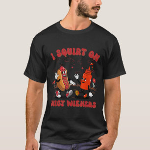 Camiseta I Esguichar Sobre Sabores Suculentos - Humor Adult