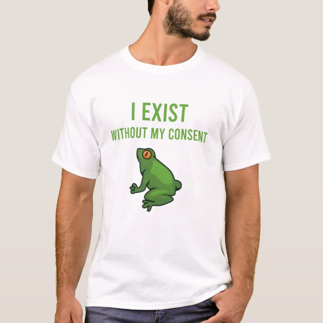 Camiseta I Exist Without My Consent Frog Funny Meme Frog (Frente)