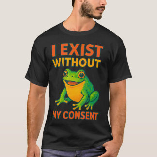 Camiseta I Exist Without My Consent Funny Colorful Frog Art