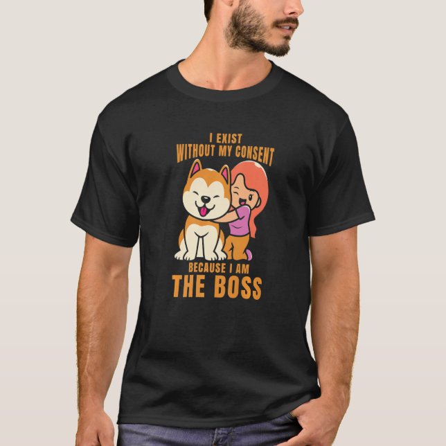 Camiseta I Exist Without My Consent I Am The Boss Cool Dog  (Frente)