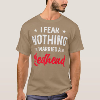 Camiseta I Fear Nothing I Married A Redhead Wife Funny Husb
