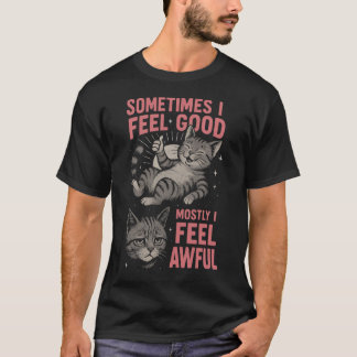 Camiseta i feel good Mostly I Feel Awful Funny Cat  Mood 