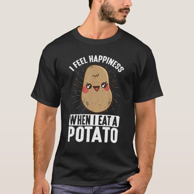 Camiseta I Feel Happiness When I Eat A Potato (Frente)