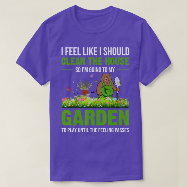 Camiseta I Feel Like I Should Clean The House To My Garden  (Frente do Design)