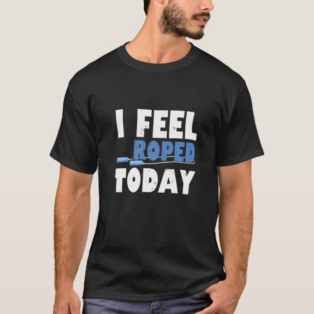 Camiseta I Feel Roped Today  Jump Rope (Frente)
