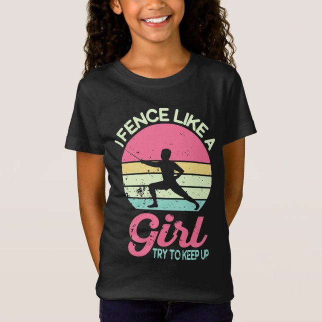 Camiseta I Fence Like A Girl, Fencer Funny Fencing Gift (Frente)