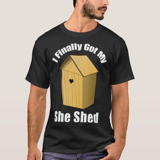 Camiseta I Finally Got My She Shed (Frente)