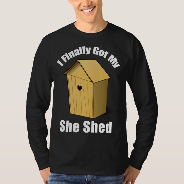 Camiseta I Finally Got My She Shed (Frente)