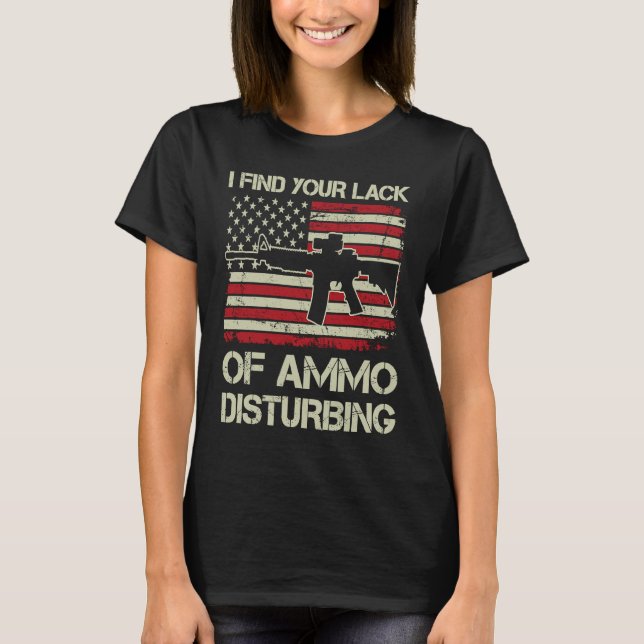 Camiseta I Find Your Lack Of Ammo Disturbing   USA AR15  BA (Frente)