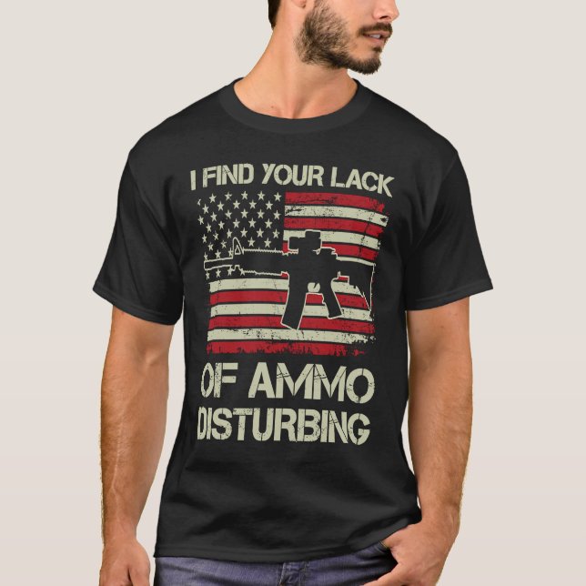 Camiseta I Find Your Lack Of Ammo Disturbing   USA AR15  BA (Frente)