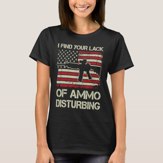 Camiseta I Find Your Lack Of Ammo Disturbing  USA Flag  AR1 (Frente)