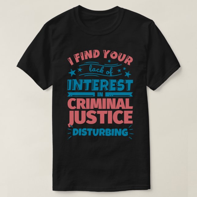 Camiseta I find your lack of interest in Criminal justice d (Frente do Design)