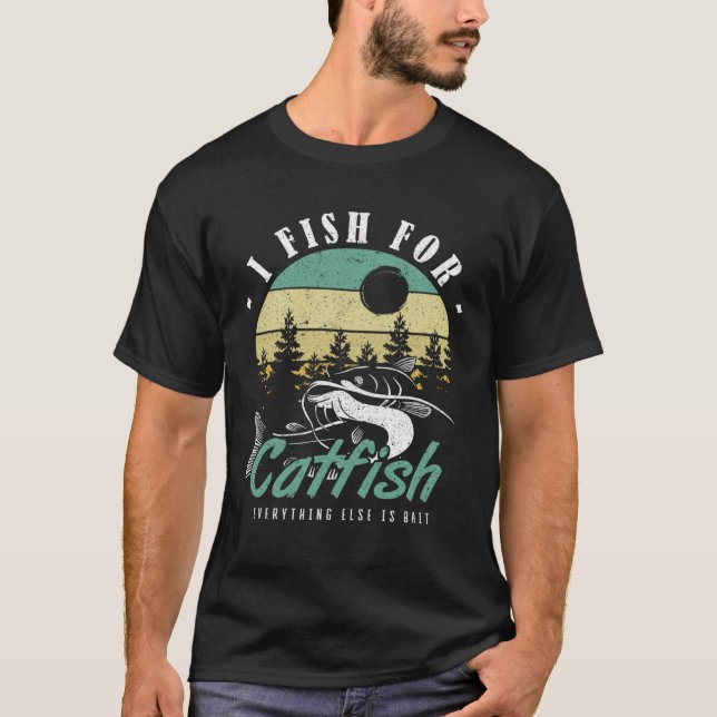 Camiseta I Fish For Catfish Everything Else Is Bait Catfish (Frente)