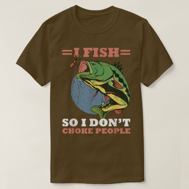 Camiseta I Fish So I Dont Choke People Funny Sayings Fishin (Frente do Design)
