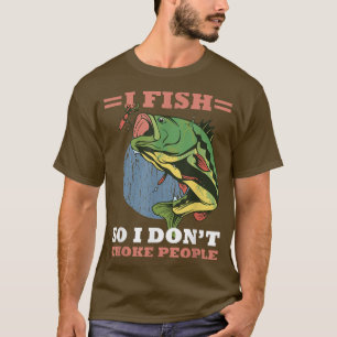 Camiseta I Fish So I Dont Choke People Funny Sayings Fishin