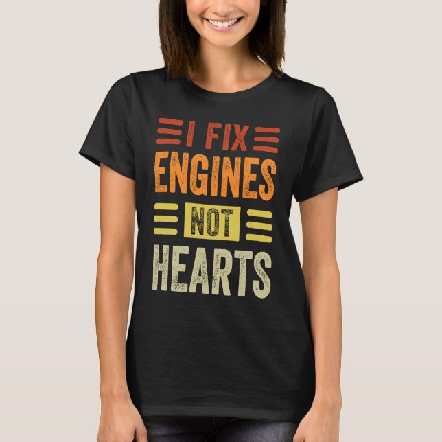 Camiseta I Fix Engines Not Hearts   Mechanic Garage Car (Frente)