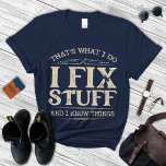 Camiseta I Fix Stuff And I Know Things Shirt,Funny Dad Gift<br><div class="desc">Thats What I Do I Fix Stuff And I Know Things Shirt | Handyman Dad Shirt | Mechanic Shirt | Funny Dad Gift | Funny Mechanic Dad Shirt</div>