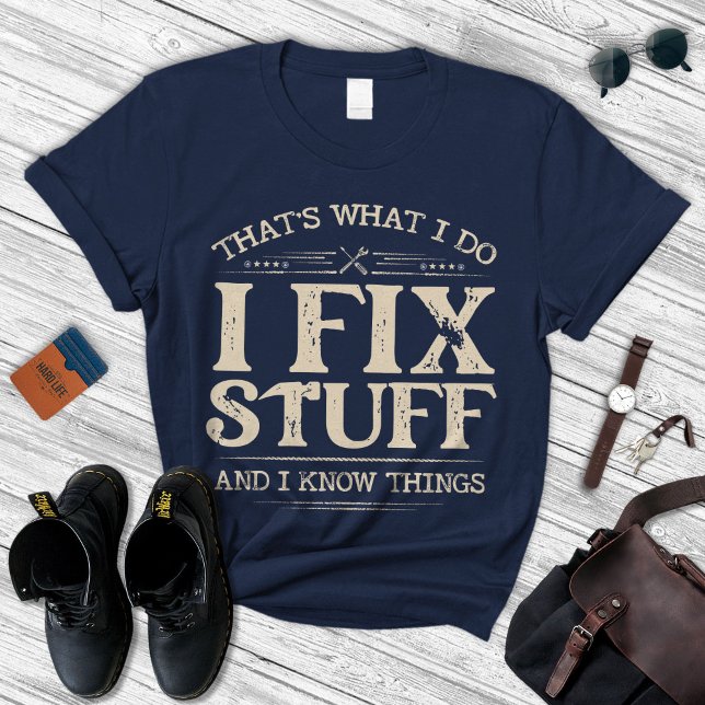 Camiseta I Fix Stuff And I Know Things Shirt,Funny Dad Gift (Criador carregado)