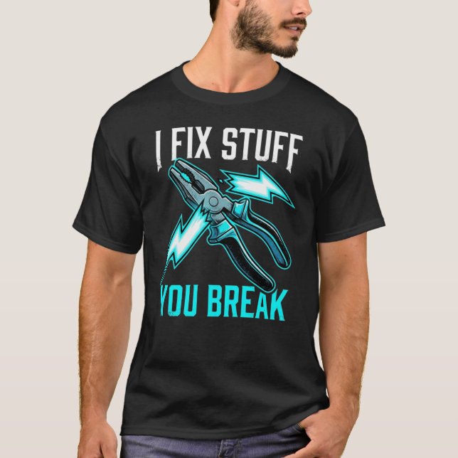 Camiseta I Fix Stuff You Break Mechanic, Electrician Gift  (Frente)