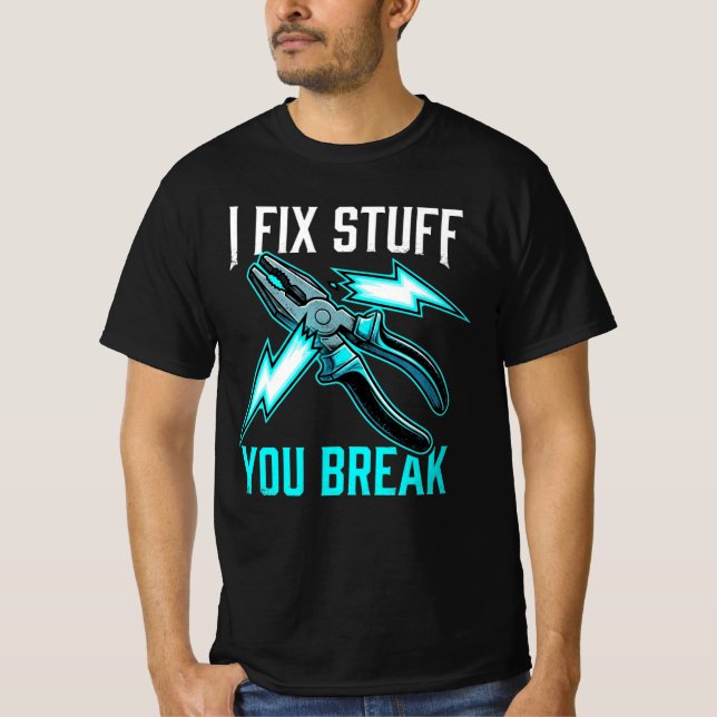 Camiseta I Fix Stuff You Break Mechanic Gift, Electrician  (Frente)