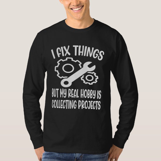 Camiseta I Fix Things But My Real Hobby is Collecting Proje (Frente)