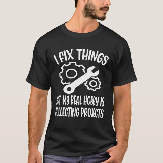 Camiseta I Fix Things But My Real Hobby is Collecting Proje (Frente)
