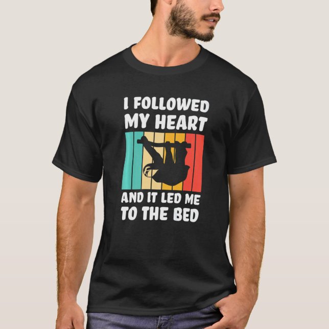 Camiseta I followed my heart ad it led me bed Lazy slothes  (Frente)