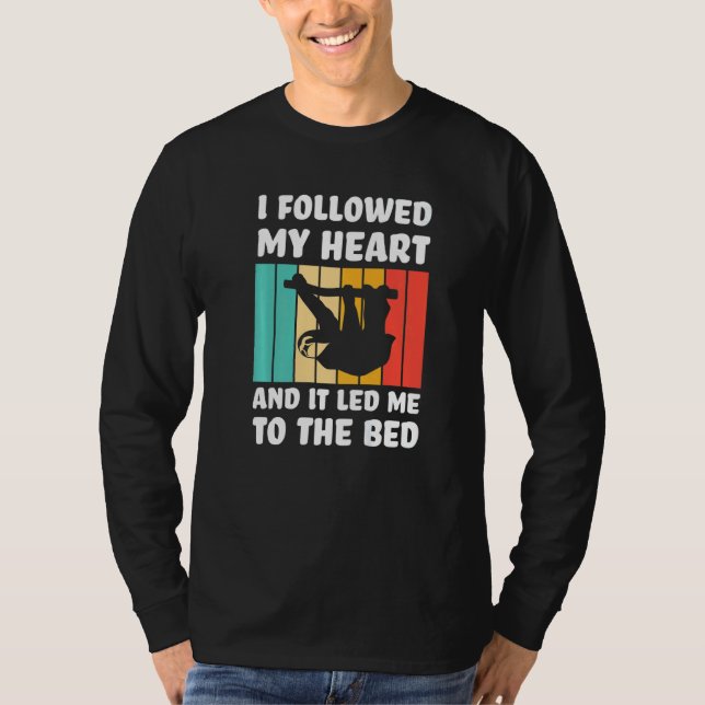 Camiseta I followed my heart ad it led me bed Lazy slothes  (Frente)