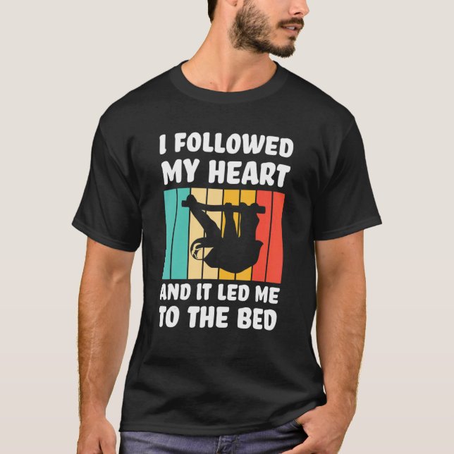 Camiseta I followed my heart ad it led me bed Lazy slothes  (Frente)