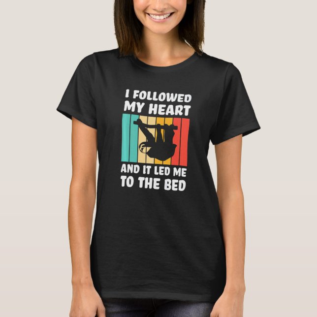 Camiseta I followed my heart ad it led me bed Lazy slothes  (Frente)