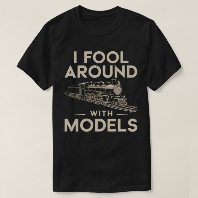 Camiseta I Fool Around with Models - Model Train Collector (Frente do Design)