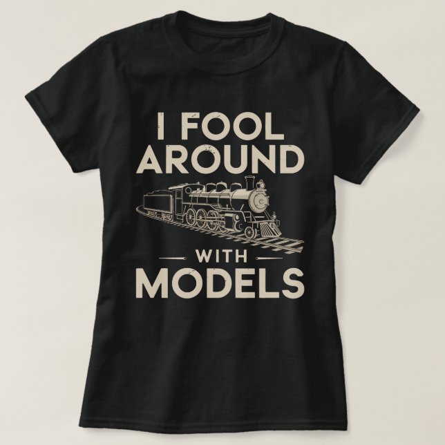 Camiseta I Fool Around with Models - Model Train Collector (Frente do Design)