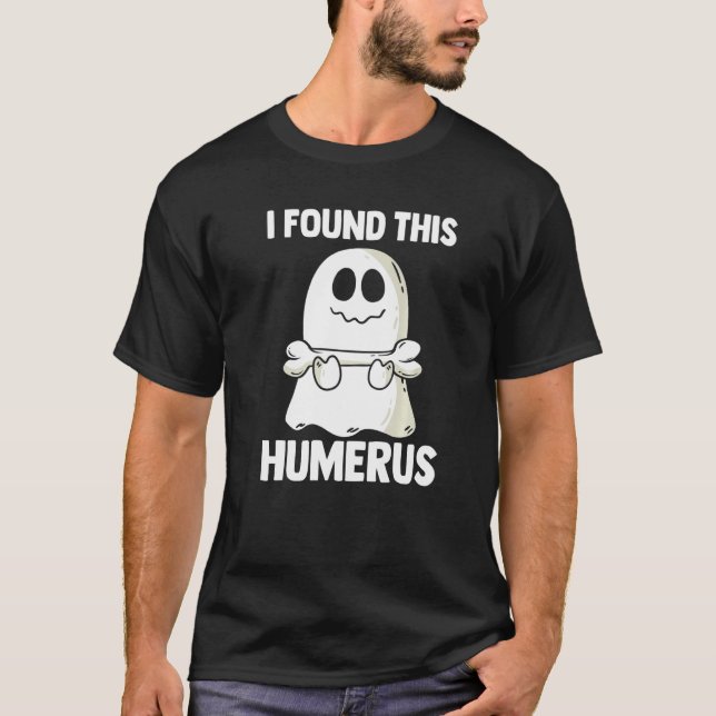 Camiseta I Found This Humerus Halloween Ghost Orthopaedic   (Frente)