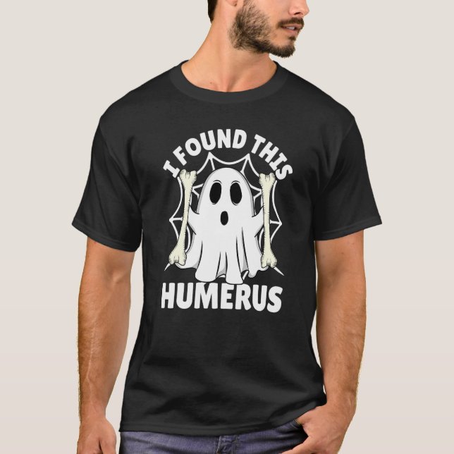 Camiseta I Found This Humerus  Halloween Ghost Orthopaedic  (Frente)