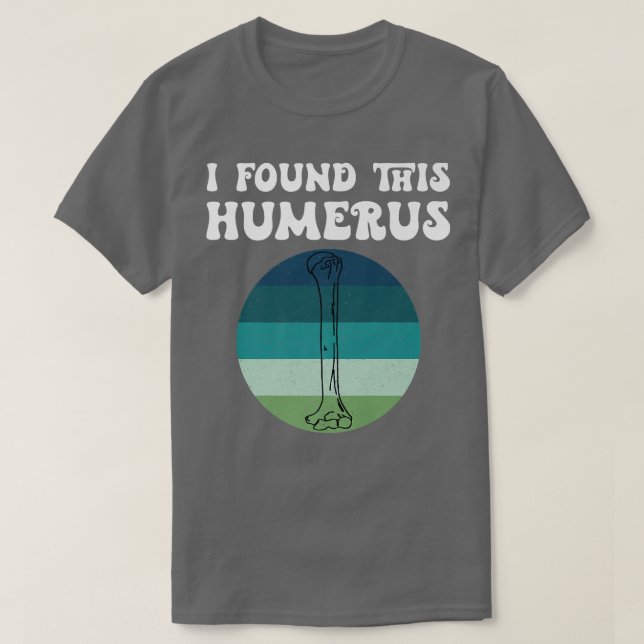 Camiseta I Found This Humerus Skeleton Bone Bad Dad Joke Fa (Frente do Design)