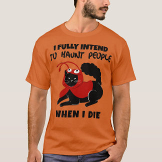 Camiseta I fully intend to haunt people when I die