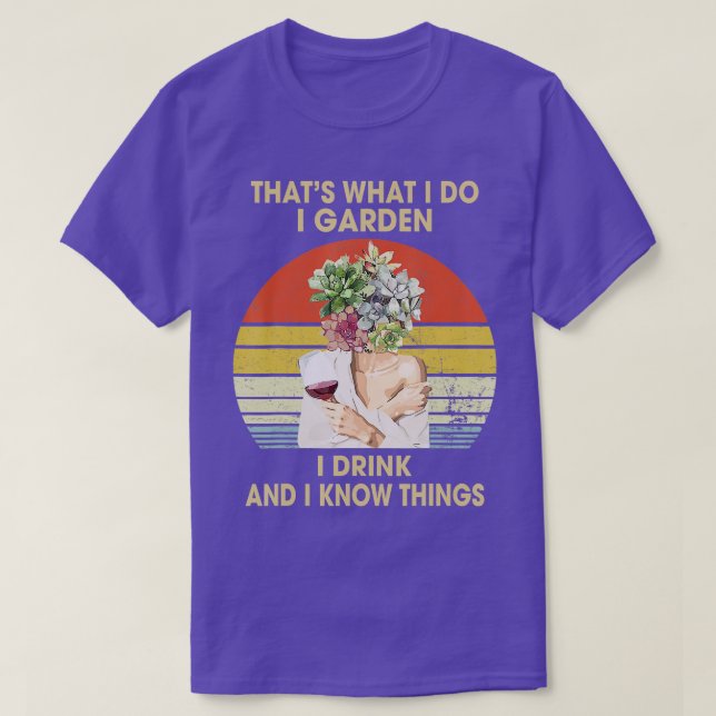 Camiseta I Garden I Drink And I Know Things Funny Drinking  (Frente do Design)