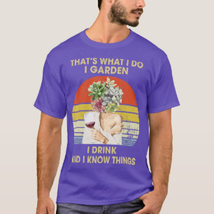 Camiseta I Garden I Drink And I Know Things Funny Drinking 