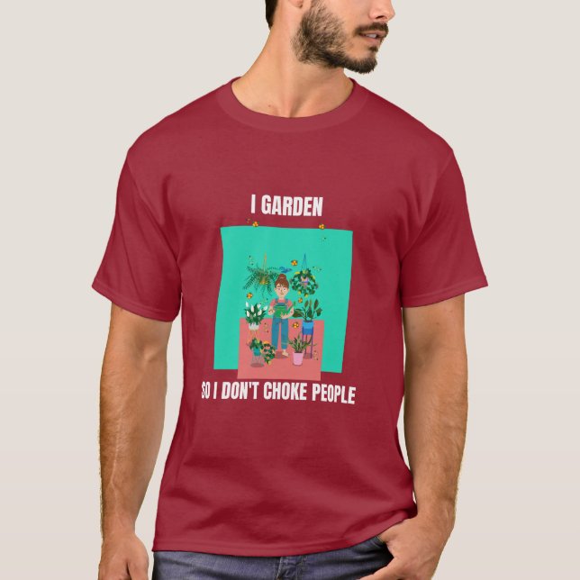 Camiseta I Garden So I Don't Choke People (Frente)