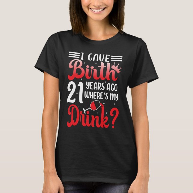 Camiseta I Gave Birth 21 Years Ago Where's My Drink 21 Year (Frente)