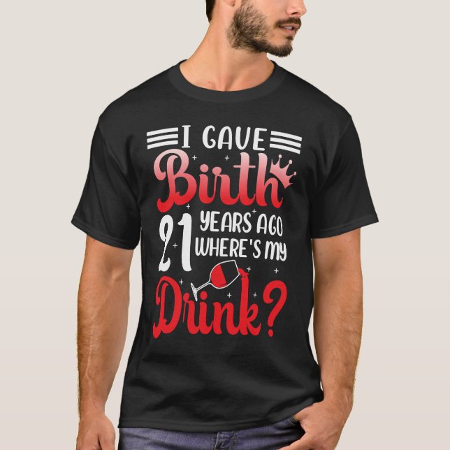 Camiseta I Gave Birth 21 Years Ago Where's My Drink 21 Year (Frente)