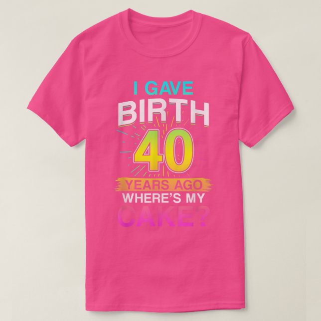 Camiseta I Gave Birth 40 Years Ago 40th Birthday 1101  (Frente do Design)