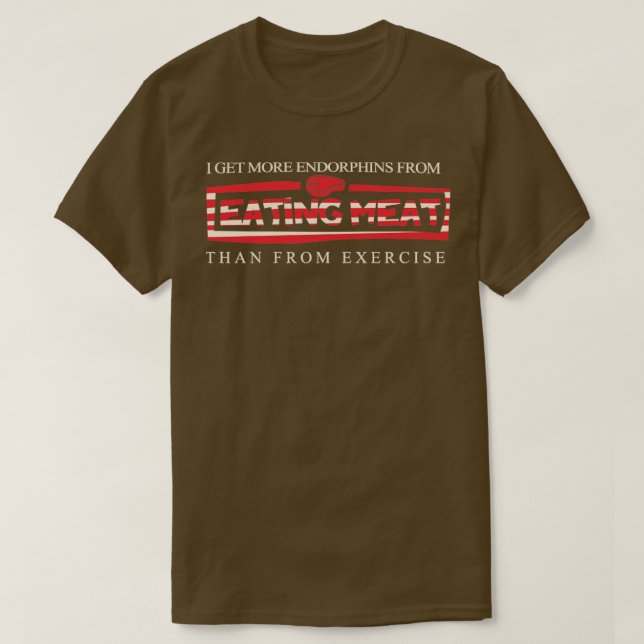 Camiseta I get more endorphins from eating meat than from e (Frente do Design)