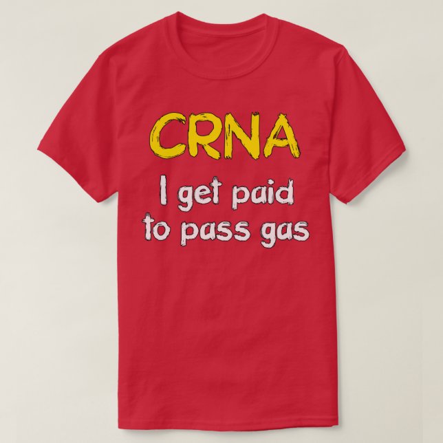 Camiseta I get paid to pass gas CRNA Anesthetist Nurse (Frente do Design)