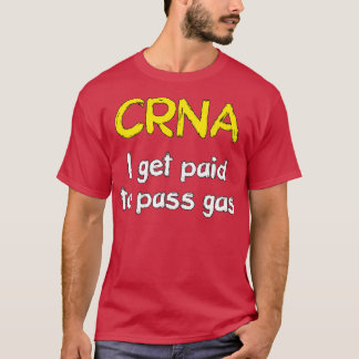 Camiseta I get paid to pass gas CRNA Anesthetist Nurse