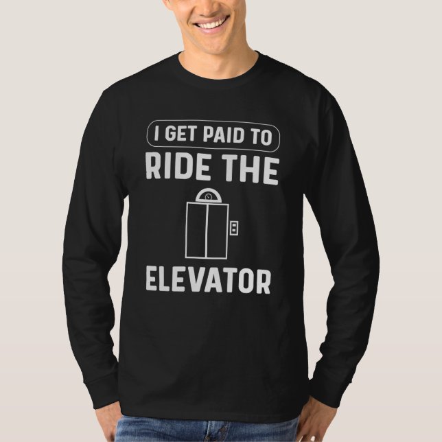 Camiseta I Get Paid To Ride The Elevator Elevator Mechanic (Frente)