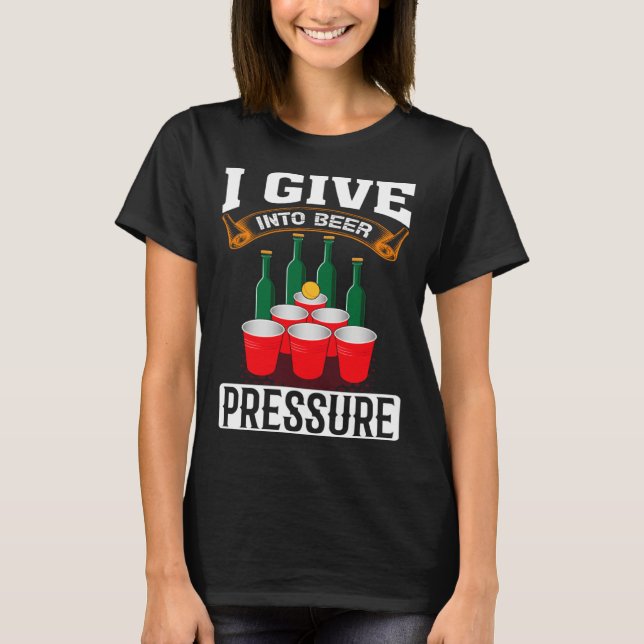 Camiseta I Give Into Beer Pressure Funny Men Women Beer Dri (Frente)