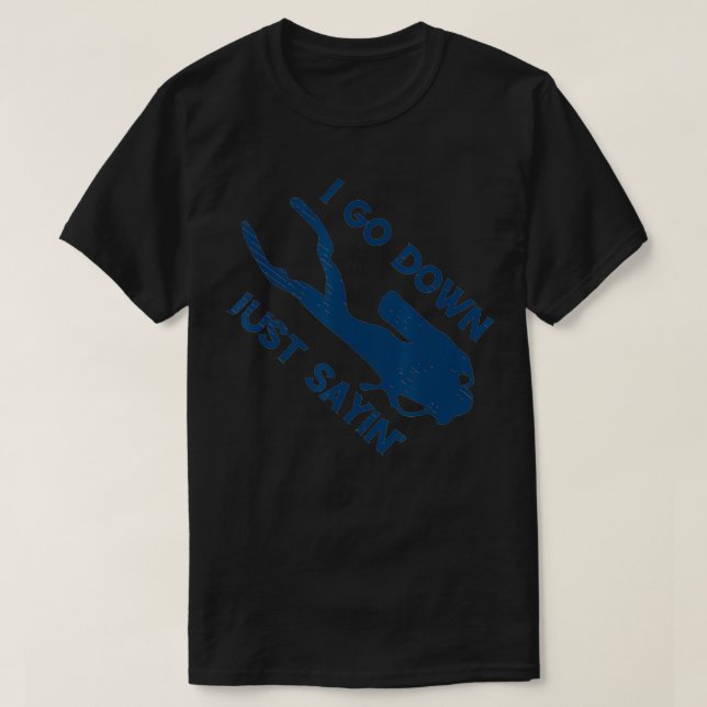 Camiseta I Go Down Just Sayin' Scuba Diver Snorkeling Divin (Frente do Design)