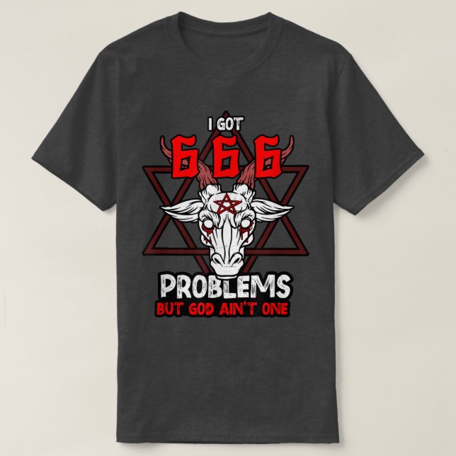 Camiseta I Got 666 Problems but God Aint One Satanic Goat S (Frente do Design)