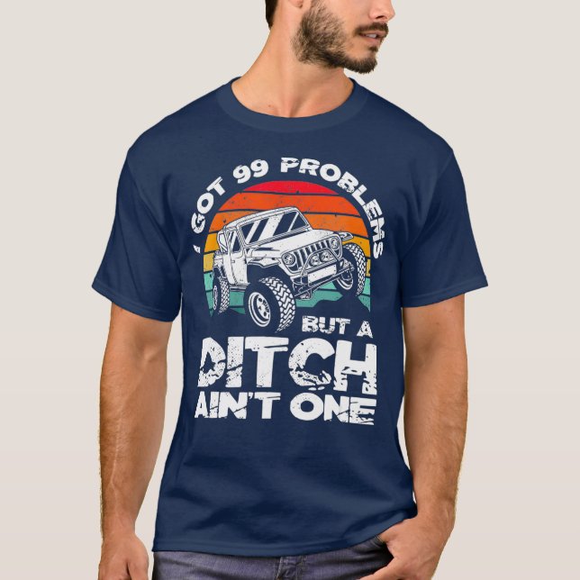 Camiseta I Got 99 Problems But A Ditch Aint One Off Road (Frente)